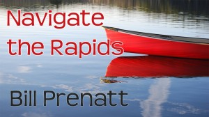 Navigate the Rapids with Bill Prenatt