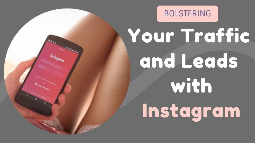 Bolstering Your Traffic and Leads with Instagram